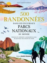 500 randonnées dans les plus beaux parcs nationaux du monde : itinéraires de randonnée et promenades au coeur des plus beaux sites naturels du monde - Mary Caperton Morton