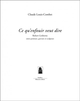 Ce qu'enfouir veut dire : Robert Groborne entre peinture, gravure et sculpture - Claude Louis-Combet