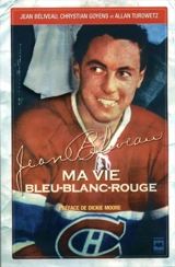 Jean Béliveau : ma vie bleu-blanc-rouge - Jean Béliveau