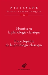 Ecrits philologiques. Vol. 4. Homère et la philologie classique. Encyclopédie de la philologie classique - Friedrich Nietzsche