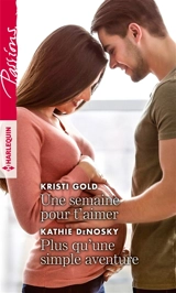 Une semaine pour t'aimer. Plus qu'une simple aventure - Kristi Gold
