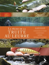 La pêche de la truite au leurre : connaissance du milieu, comportement, matériel, pratique et techniques - Alain Foulon