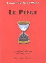 Le piège : tunnel du Mont-Blanc - Jean-Paul Trichet