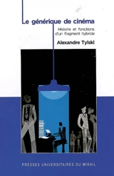 Le générique de cinéma : histoire et fonctions d'un fragment hybride - Alexandre Tylski