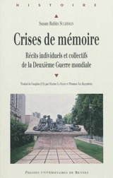 Crises de mémoire : récits individuels et collectifs de la Deuxième Guerre mondiale - Susan Rubin Suleiman