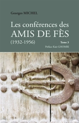 Les conférences des amis de Fès : 1932-1956. Vol. 3 - Georges Michel