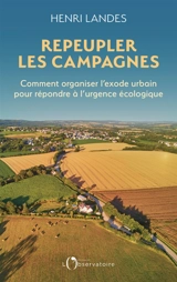 Repeupler les campagnes : comment favoriser l'exode urbain pour répondre à l'urgence écologique - Henri Landes