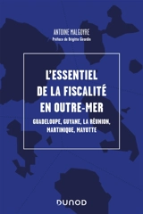 L'essentiel de la fiscalité en outre-mer : Guadeloupe, Guyane, La Réunion, Martinique, Mayotte - Antoine Malgoyre