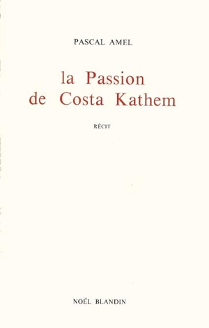 La Passion de Costa Kathem : dix-huit chants de bouc - Pascal Amel
