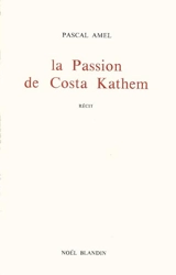 La Passion de Costa Kathem : dix-huit chants de bouc - Pascal Amel