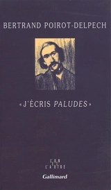 J'écris Paludes - Bertrand Poirot-Delpech