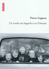 J'ai vendu ma bagnole à un Polonais - Pierre Gagnon