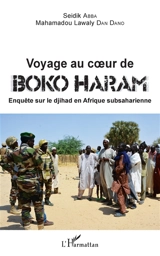 Voyage au coeur de Boko Haram : enquête sur le djihad en Afrique subsaharienne - Seidik Abba