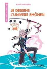 Je dessine l'univers shônen - Kaori Yoshikawa