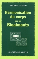Harmonisation du corps par les bioaimants - Marga Vianu