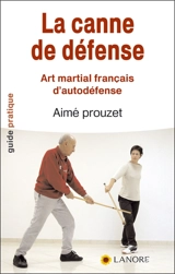 La canne de défense : art martial français d'autodéfense en 12 leçons selon la méthode de Pierre Vigny - Aimé Prouzet