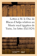 Lettres à M. le Duc de Blacas d'Aulps relatives au Musée royal égyptien de Turin, Ière lettre - Jean-François Champollion