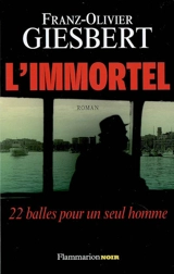 L'immortel : 22 balles pour un seul homme - Franz-Olivier Giesbert