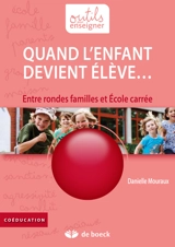 Quand l'enfant devient élève... : entre rondes familles et école carrée - Danielle Mouraux