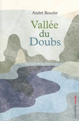 Vallée du Doubs - André Beucler