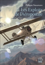 Les exploits de l'Aéropostale - Philippe Nessmann