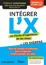 Intégrer l'X ou l'école d'ingénieurs de tes rêves avec Les sherpas : prépas scientifiques MPSI, PCSI, PTSI, MP2I, BCPST, MP, PC, PSI, PT, MPI : conforme à la réforme 2021 - Raphaël Boige