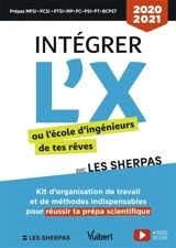 Intégrer l'X ou l'école d'ingénieurs de tes rêves avec les Sherpas : kit d'organisation de travail et de méthodes indispensables pour réussir ta prépa scientifique : 2020-2021 - Raphaël Boige