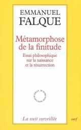 Métamorphose de la finitude : essai philosophique sur la naissance et la résurrection - Emmanuel Falque