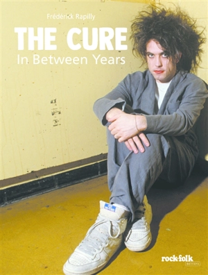 The Cure : in between years - Frédérick Rapilly