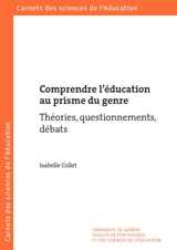 Comprendre l'éducation au prisme du genre : théories, questionnements, débats - Isabelle Collet