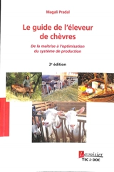 Le guide de l'éleveur de chèvres : de la maîtrise à l'optimisation du système de production - Magali Fabre