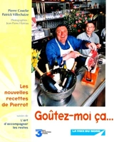 Goûtez-moi ça... : les nouvelles recettes de Pierrot. L'art d'accompagner les restes - Pierre Coucke