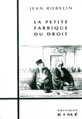 La petite fabrique du droit - Jean Robelin