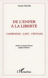 De l'enfer à la liberté : Cambodge, Laos, Vietnam - Claude Gilles