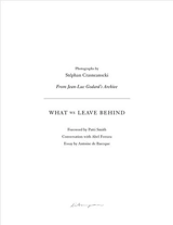 Stephan Crasneanscki What We Leave Behind : From Jean-Luc Godard´s Archive - Stephan Crasneanscki