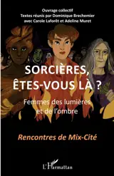 Sorcières, êtes-vous là ? : femmes des lumières et de l'ombre - Rencontres de Mix-Cité Orléans (10 ; 2020)