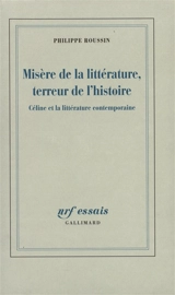 Misère de la littérature, terreur de l'histoire : Céline et la littérature contemporaine - Philippe Roussin