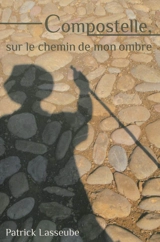 Compostelle, sur le chemin de mon ombre - Patrick Lasseube