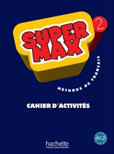 Super Max 2 : méthode de français A1-2 : cahier d'activités - Hugues Denisot