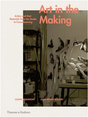 Art in the Making : From the Studio to Crowdsourcing - Glenn Adamson