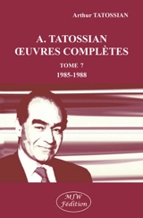 Oeuvres complètes. Vol. 7. 1985-1988 - Arthur Tatossian