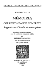 Mémoires. Correspondance complète. Rapports sur l'Acadie et autres pièces - Robert Challe