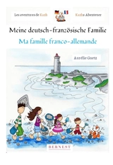 Les aventures de Kazh. Vol. 1. Ma famille franco-allemande. Meine deutsch-französische Familie. Die Abenteuer von Kazh. Vol. 1. Ma famille franco-allemande. Meine deutsch-französische Familie - Aurélie Guetz