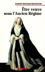 Être veuve sous l'Ancien Régime - Scarlett Beauvalet