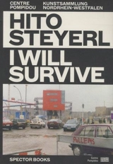 Hito Steyerl : I will survive : espaces physiques et virtuels. Hito Steyerl : I will survive : physical and virtual spaces