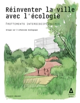 Réinventer la ville avec l'écologie : frottements interdisciplinaires - Groupe sur l'urbanisme écologique (Paris)