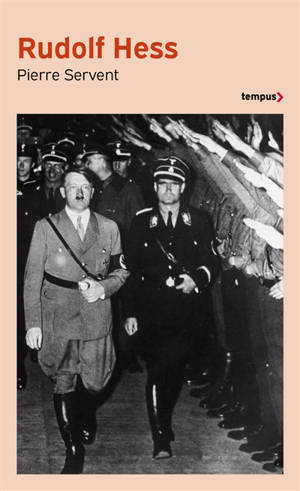 Rudolf Hess : la dernière énigme du Troisième Reich - Pierre Servent
