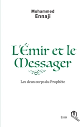 L'émir et le messager : les deux corps du Prophète - Mohammed Ennaji