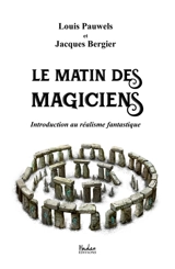 Le Matin des Magiciens : Introduction au réalisme fantastique - Louis Pauwels
