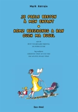 Je parle breton à mon enfant. Komz brezhoneg a ran ouzh ma bugel. Petit vocabulaire parental de puériculture. Geriaoueg vihan an dud vras hag ar sevel bugale vihan - Mark Kerrain
